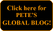 Click here for
PETES
GLOBAL BLOG!